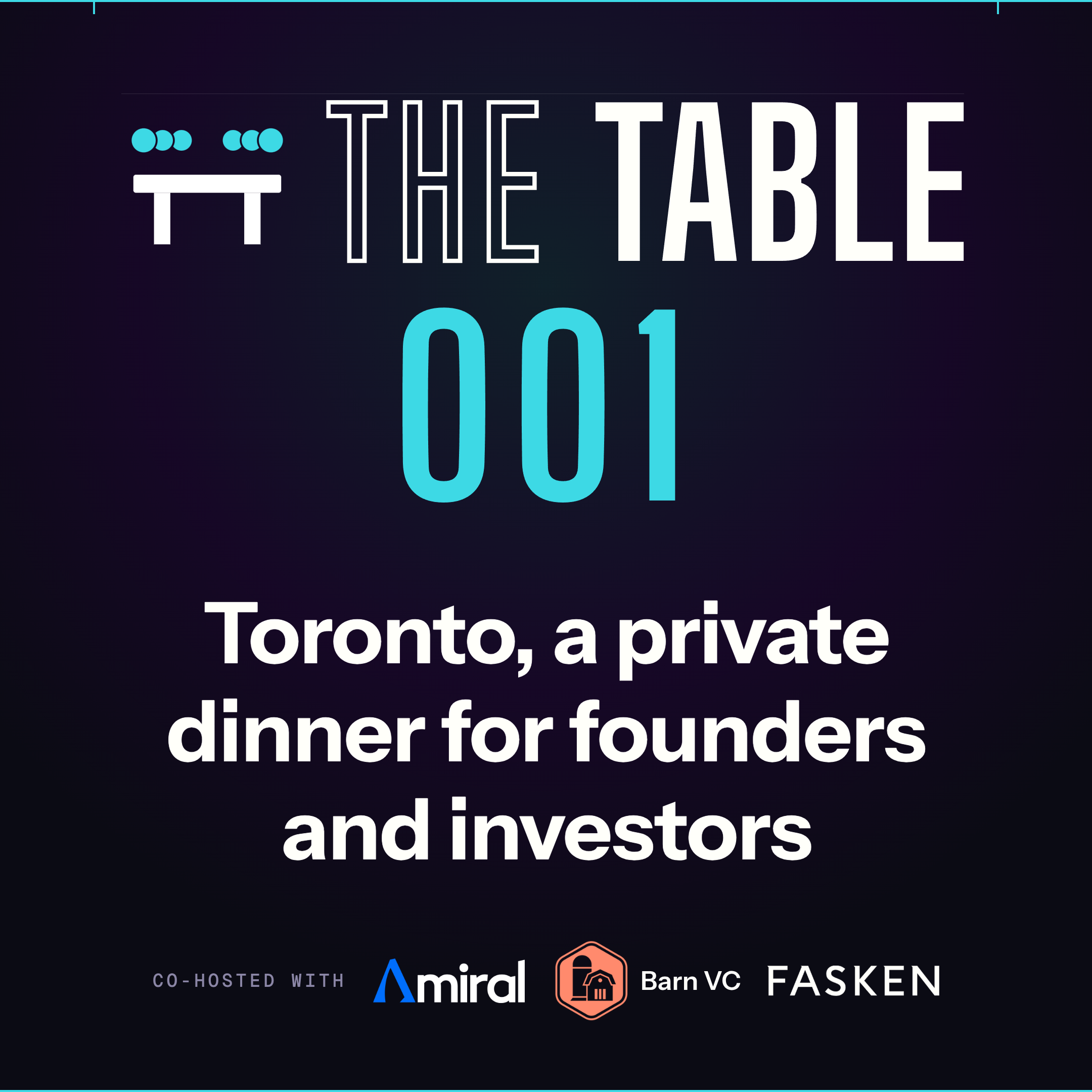 The Table 001. Toronto, a private dinner for founders and investors. Co-hosted with Amiral, Barn VC, and Fasken.